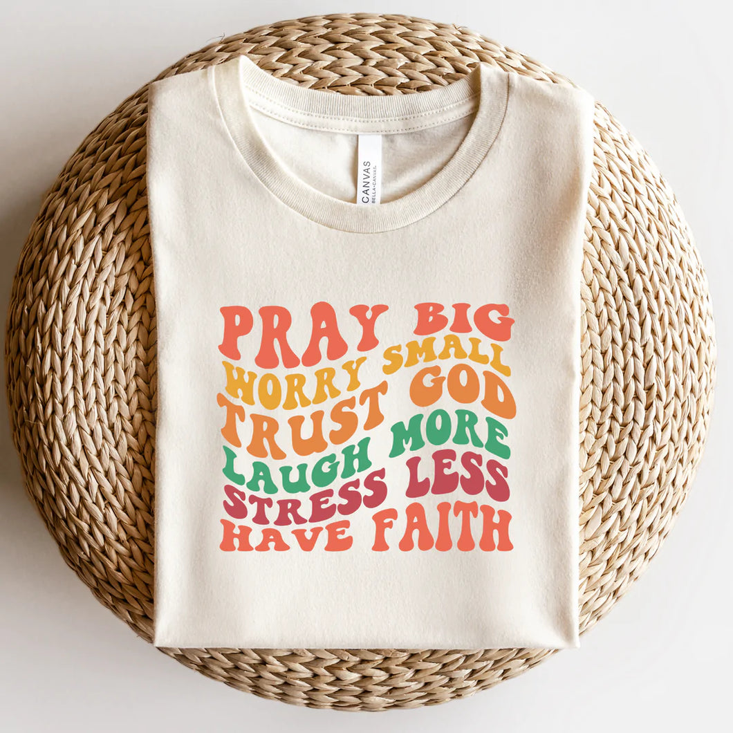 Pray Big Worry Small T-shirt